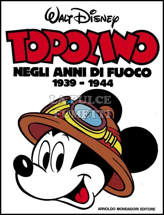 TOPOLINO NEGLI ANNI DI FUOCO 1939-1944 CARTONATO 1A EDIZIONE